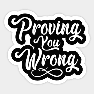 Proving You Wrong Sticker